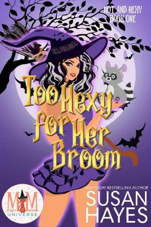 [Hot and Hexy 01] • Too Hexy for Her Broom · Magic and Mayhem Universe (Hot and Hexy)